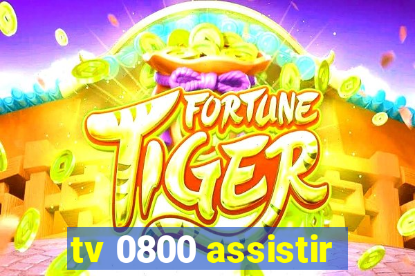 tv 0800 assistir